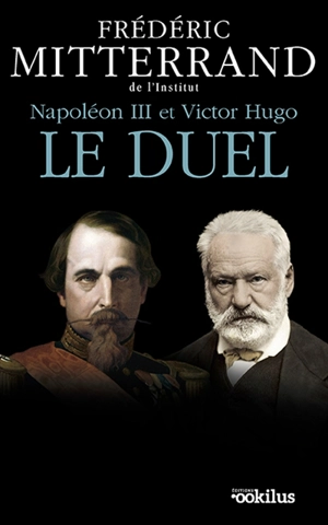 Napoléon III et Victor Hugo, le duel : récit - Frédéric Mitterrand