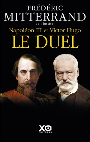 Napoléon III et Victor Hugo, le duel : récit - Frédéric Mitterrand