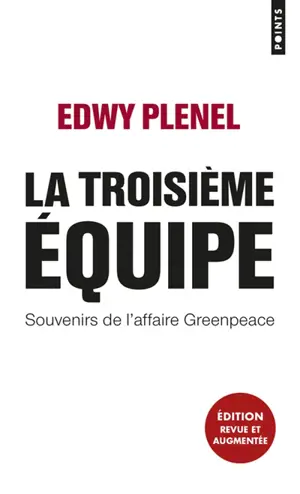La troisième équipe : souvenirs de l'affaire Greenpeace - Edwy Plenel