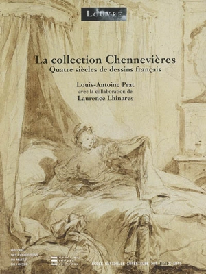 La collection Chennevières, quatre siècles de dessins français : histoire des collections du Musée du Louvre : exposition, Paris, Musée du Louvre, 8 mars-7 juin 2007