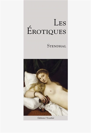 Les érotiques : lettres, notes et conte - Stendhal