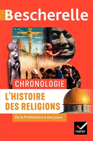 L'histoire des religions : de la préhistoire à nos jours - Axelle Guillausseau