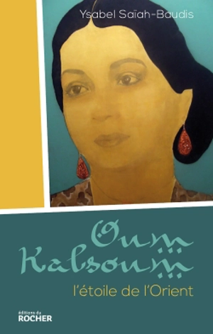 Oum Kalsoum : l'étoile de l'Orient - Ysabel Saïah-Baudis