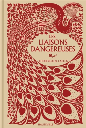 Les liaisons dangereuses : lettres recueillies dans une société, et publiées pour l'instruction de quelques autres - Pierre-Ambroise-François Choderlos de Laclos