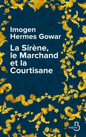 La sirène, le marchand et la courtisane : une histoire en trois volumes - Imogen Hermes Gowar