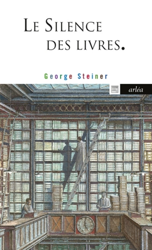Le silence des livres. Ce vice encore impuni - George Steiner