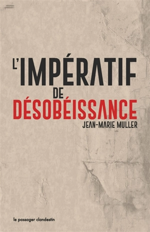 L'impératif de désobéissance - Jean-Marie Muller