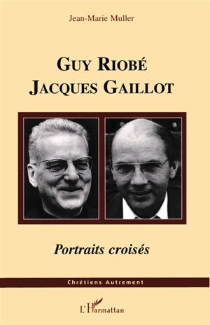 Guy Riobé, Jacques Gaillot : portraits croisés - Jean-Marie Muller