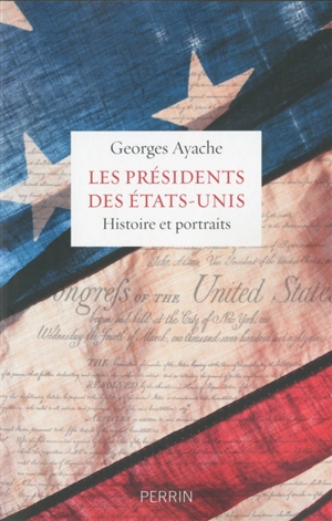 Les présidents des Etats-Unis : histoire et portraits - Georges Ayache