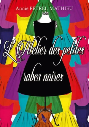 L'atelier des petites robes noires - Annie Pétrel-Mathieu