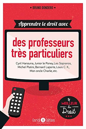 Apprendre le droit avec... Des professeurs de droit très particuliers : Cyril Hanouna, Junior le Poney, les Soprano, Michel Platini, Bernard Laporte, Louis C.K., Mon oncle Charlie, etc. - Bruno Dondero