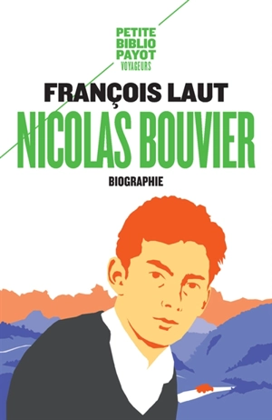 Nicolas Bouvier : l'oeil qui écrit : biographie - François Laut