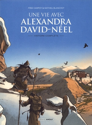 Une vie avec Alexandra David-Néel : histoire complète - Frédéric Campoy