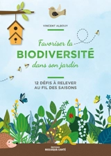 Favoriser la biodiversité dans son jardin : 12 défis à relever au fil des saisons - Vincent Albouy