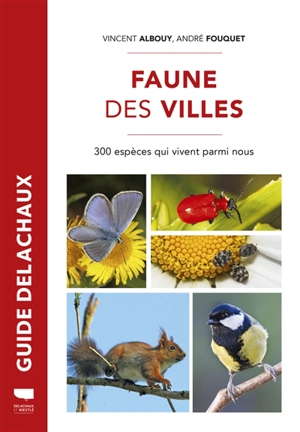Faune des villes : 300 espèces qui vivent parmi nous - Vincent Albouy