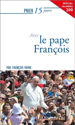 Prier 15 jours avec le pape François - François Vayne