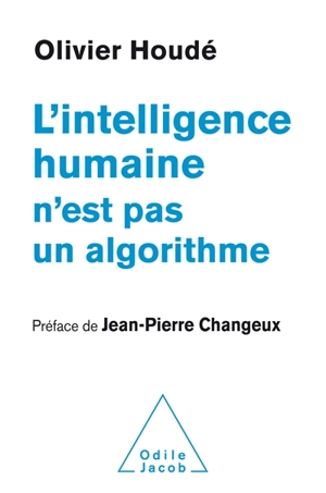 L'intelligence humaine n'est pas un algorithme - Olivier Houdé