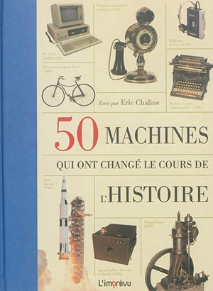 50 machines qui ont changé le cours de l'histoire - Eric Chaline