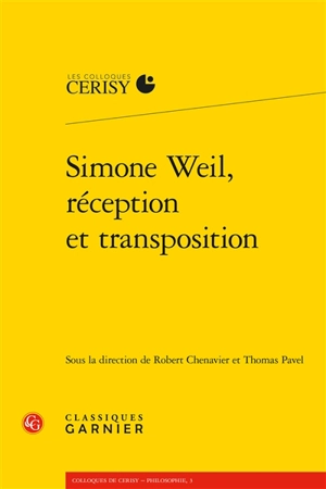 Simone Weil, réception et transposition : actes du colloque de Cerisy-la-Salle, du 1er au 8 août 2017 - Centre culturel international (Cerisy-la-Salle, Manche). Colloque (2017)