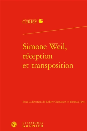 Simone Weil, réception et transposition : actes du colloque de Cerisy-la-Salle, du 1er au 8 août 2017 - Centre culturel international (Cerisy-la-Salle, Manche). Colloque (2017)