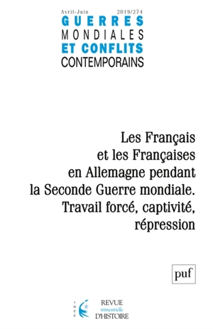 Guerres mondiales et conflits contemporains, n° 274. Les Français et les Françaises en Allemagne pendant la Seconde Guerre mondiale : travail forcé, captivité, répression