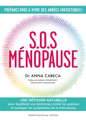 SOS ménopause : une méthode naturelle pour équilibrer vos hormones, brûler les graisses et soulager les symptômes de la ménopause - Anna Cabeca