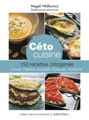 Céto cuisine : 150 recettes cétogènes : cancer, diabète, surpoids, épilepsie, Alzheimer - Magali Walkowicz