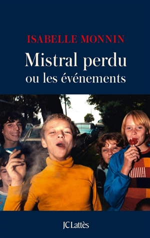 Mistral perdu ou Les événements - Isabelle Monnin