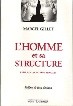 L'homme et sa structure : essai sur les valeurs morales - Marcel Gillet