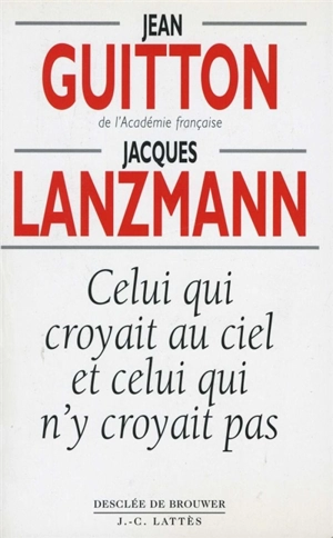 Celui qui croyait au ciel et celui qui n'y croyait pas - Jean Guitton