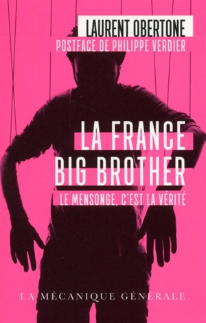 La France Big Brother : le mensonge, c'est la vérité : document - Laurent Obertone