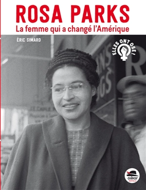 Rosa Parks : la femme qui a changé l'Amérique - Eric Simard
