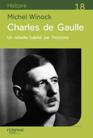 Charles de Gaulle : un rebelle habité par l’histoire - Michel Winock
