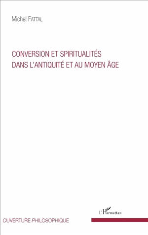 Conversion et spiritualités dans l'Antiquité et au Moyen Age - Michel Fattal