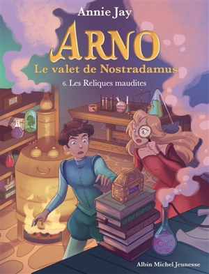 Arno, le valet de Nostradamus. Vol. 6. Les reliques maudites - Annie Jay