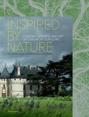 Inspired by the nature : château, gardens and art of Chaumont-sur-Loire - Chantal Colleu-Dumond