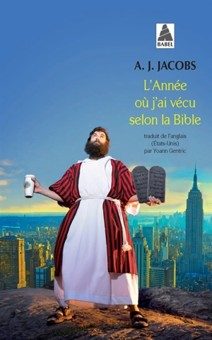 L'année où j'ai vécu selon la Bible : ou L'humble quête d'un homme qui chercha à suivre la Bible aussi littéralement que possible - A. J. Jacobs