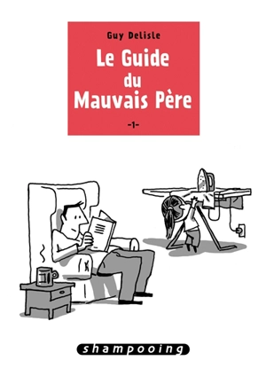 Le guide du mauvais père. Vol. 1 - Guy Delisle