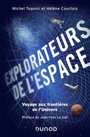 Explorateurs de l'espace : voyage aux frontières de l'Univers - Michel Tognini