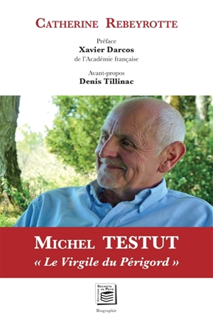 Michel Testut : le Virgile du Périgord - Catherine Rebeyrotte