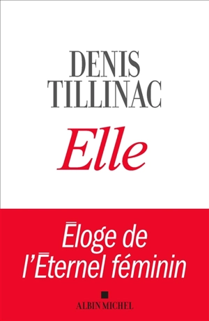 Elle : éloge de l'éternel féminin - Denis Tillinac