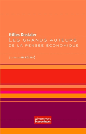Les grands auteurs de la pensée économique - Gilles Dostaler