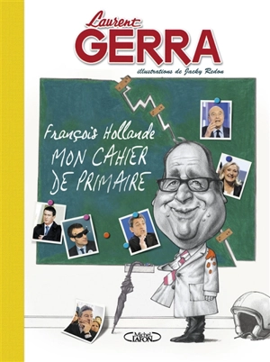 François Hollande : mon cahier de primaire - Laurent Gerra