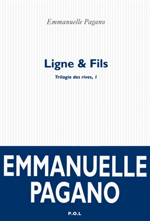 Trilogie des rives. Vol. 1. Ligne & fils - Emmanuelle Pagano