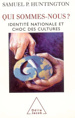 Qui sommes nous ? : identité nationale et choc des cultures - Samuel P. Huntington