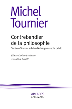 Contrebandier de la philosophie : sept conférences suivies d'échanges avec le public - Michel Tournier