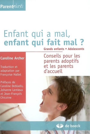 Enfant qui a mal, enfant qui fait mal ? : grands enfants, adolescents : conseils pour les parents adoptifs et les parents d'accueil - Caroline Archer