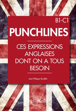 Punchlines : ces expressions anglaises dont on a tous besoin : B1-C1 - Jean-Philippe Rouillier