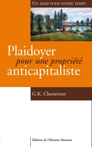 Plaidoyer pour une propriété anticapitaliste : un essai pour notre temps - G.K. Chesterton