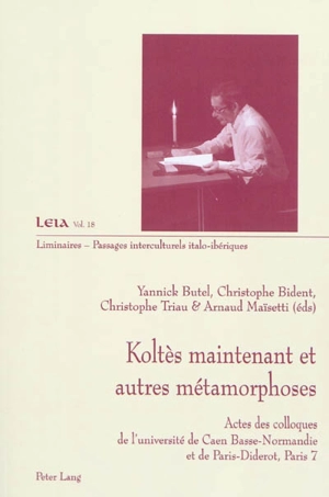 Koltès maintenant et autres métaphores : actes des colloques de l'université de Caen Basse-normandie et de Paris-Diderot, Paris 7
